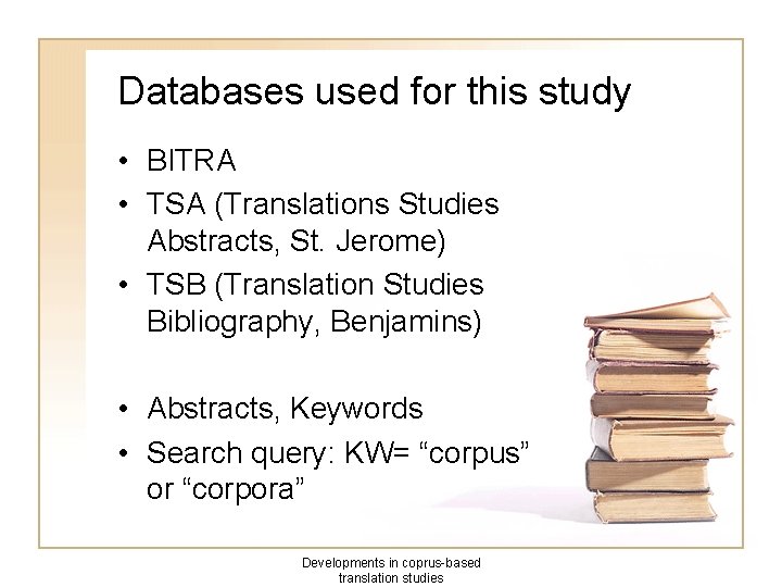 Databases used for this study • BITRA • TSA (Translations Studies Abstracts, St. Jerome)