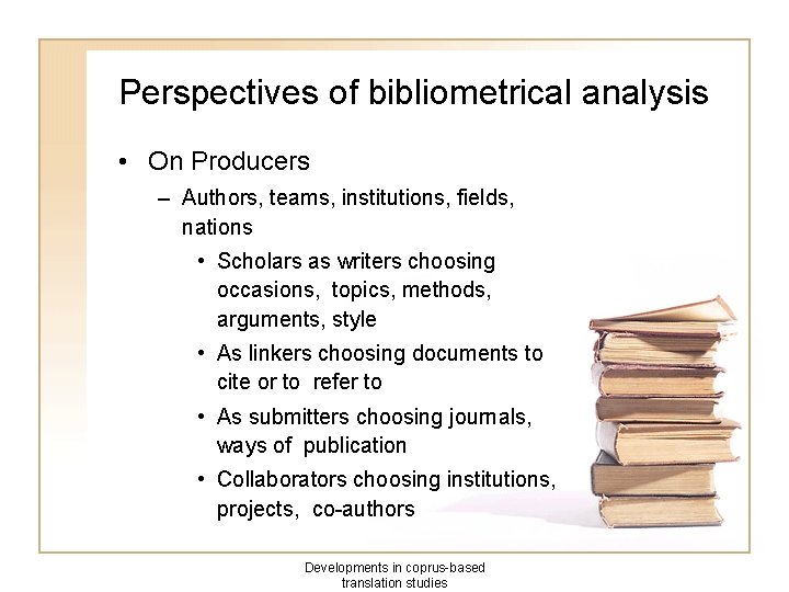 Perspectives of bibliometrical analysis • On Producers – Authors, teams, institutions, fields, nations •