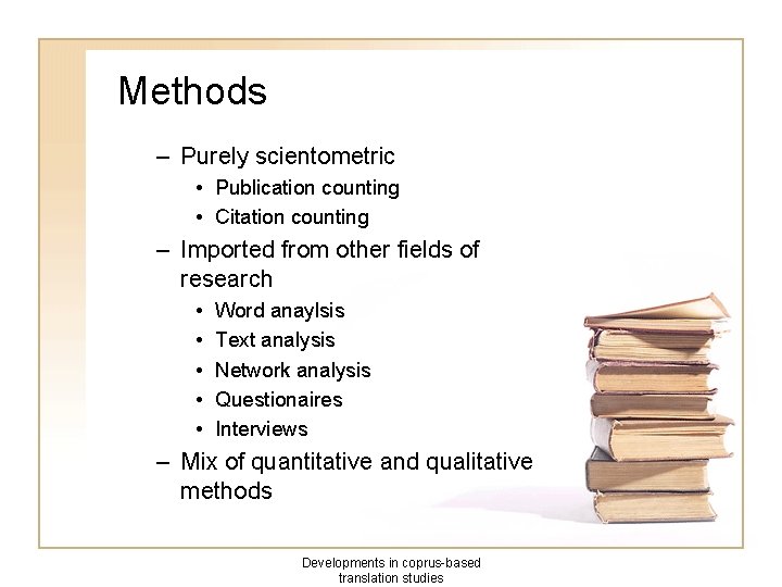 Methods – Purely scientometric • Publication counting • Citation counting – Imported from other