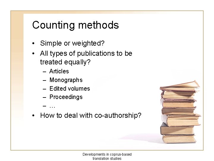 Counting methods • Simple or weighted? • All types of publications to be treated