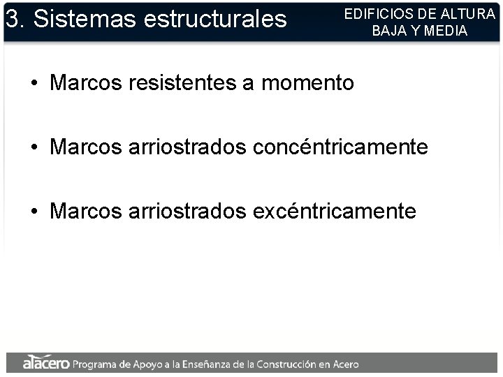 3. Sistemas estructurales EDIFICIOS DE ALTURA BAJA Y MEDIA • Marcos resistentes a momento