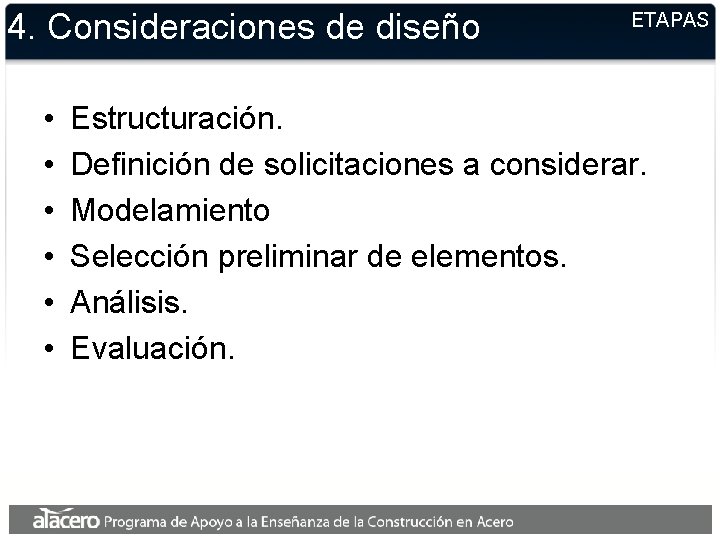 4. Consideraciones de diseño • • • ETAPAS Estructuración. Definición de solicitaciones a considerar.
