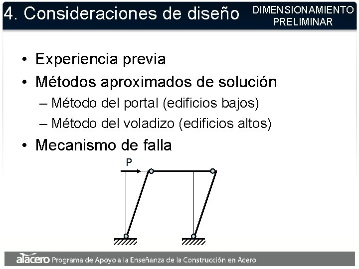 4. Consideraciones de diseño DIMENSIONAMIENTO PRELIMINAR • Experiencia previa • Métodos aproximados de solución