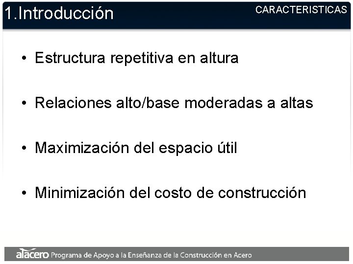 1. Introducción CARACTERISTICAS • Estructura repetitiva en altura • Relaciones alto/base moderadas a altas