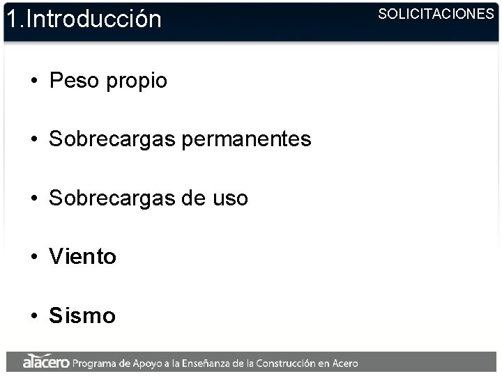 1. Introducción • Peso propio • Sobrecargas permanentes • Sobrecargas de uso • Viento