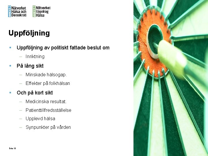 Uppföljning § Uppföljning av politiskt fattade beslut om – Inriktning § På lång sikt