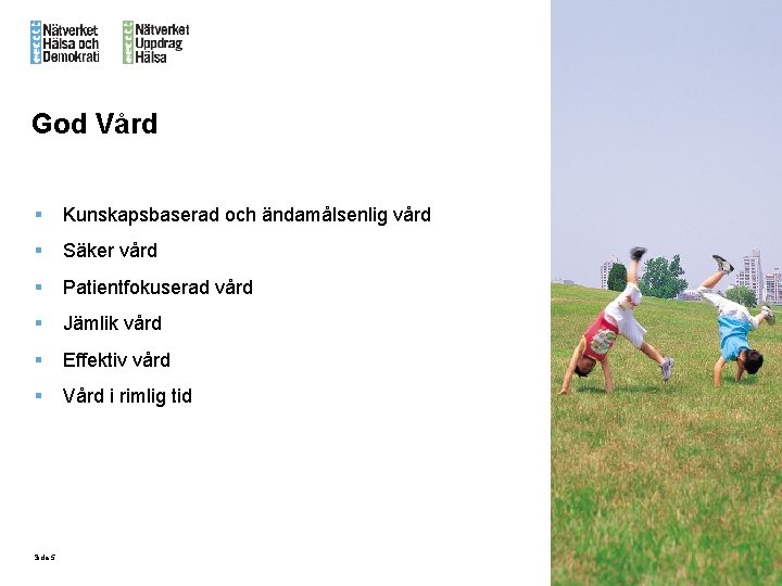 God Vård § Kunskapsbaserad och ändamålsenlig vård § Säker vård § Patientfokuserad vård §