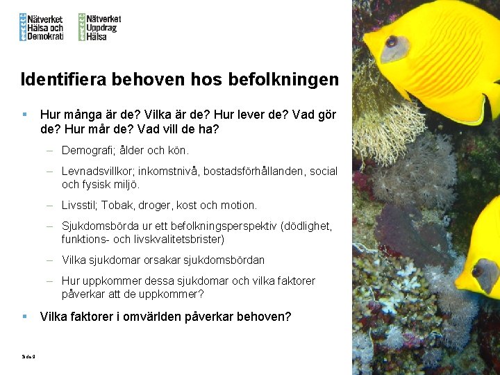 Identifiera behoven hos befolkningen § Hur många är de? Vilka är de? Hur lever