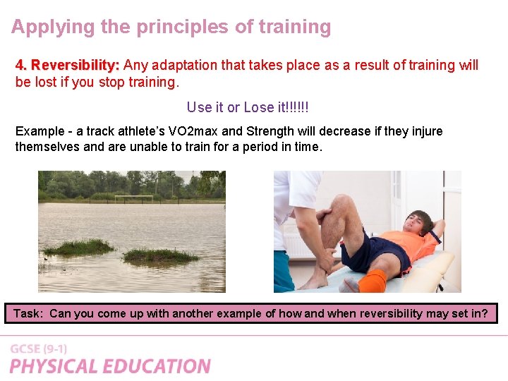 Applying the principles of training 4. Reversibility: Any adaptation that takes place as a Applying the principles of training 4. Reversibility: Any adaptation that takes place as a
