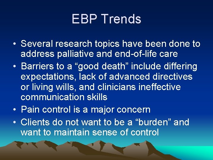 EBP Trends • Several research topics have been done to address palliative and end-of-life