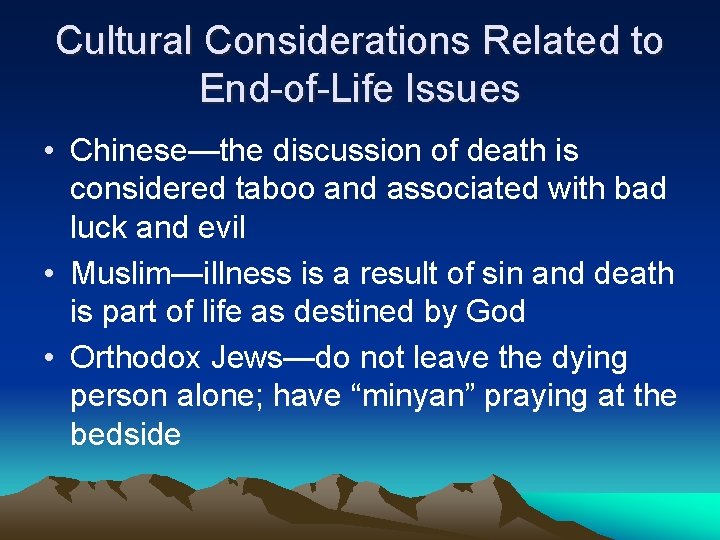 Cultural Considerations Related to End-of-Life Issues • Chinese—the discussion of death is considered taboo