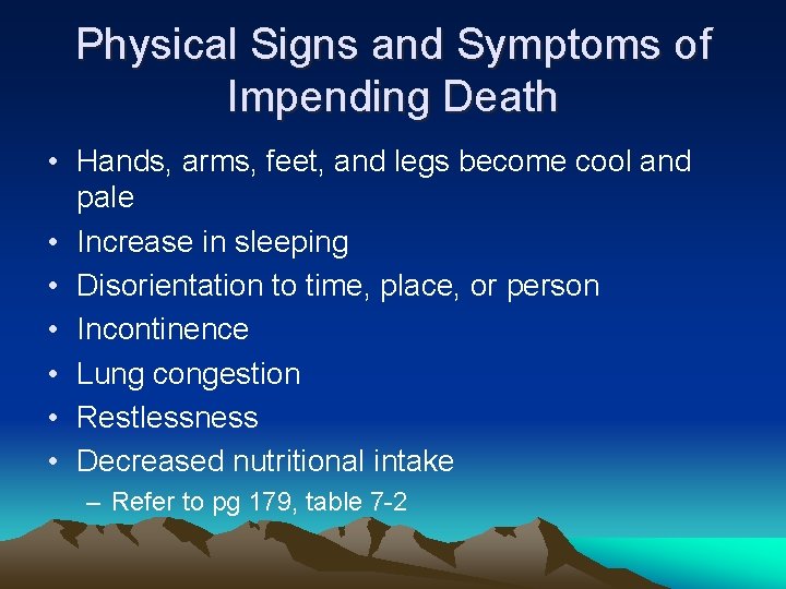 Physical Signs and Symptoms of Impending Death • Hands, arms, feet, and legs become