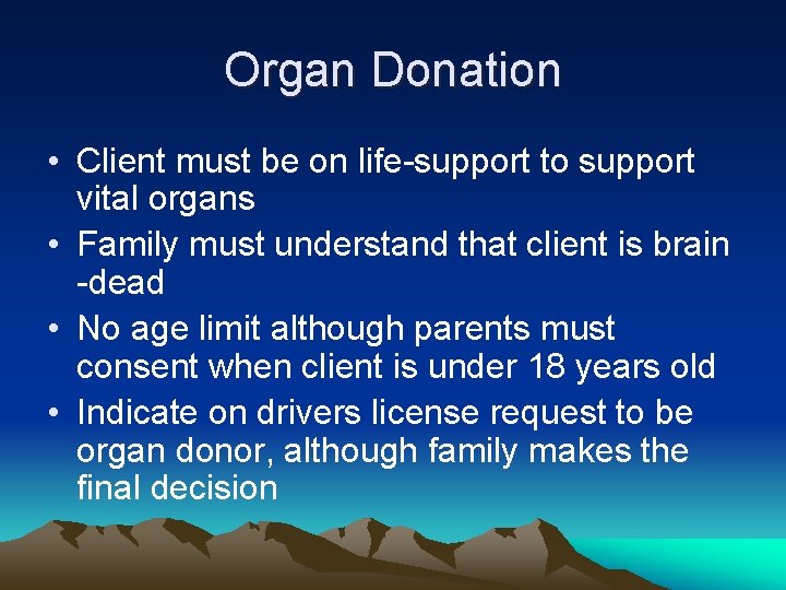 Organ Donation • Client must be on life-support to support vital organs • Family