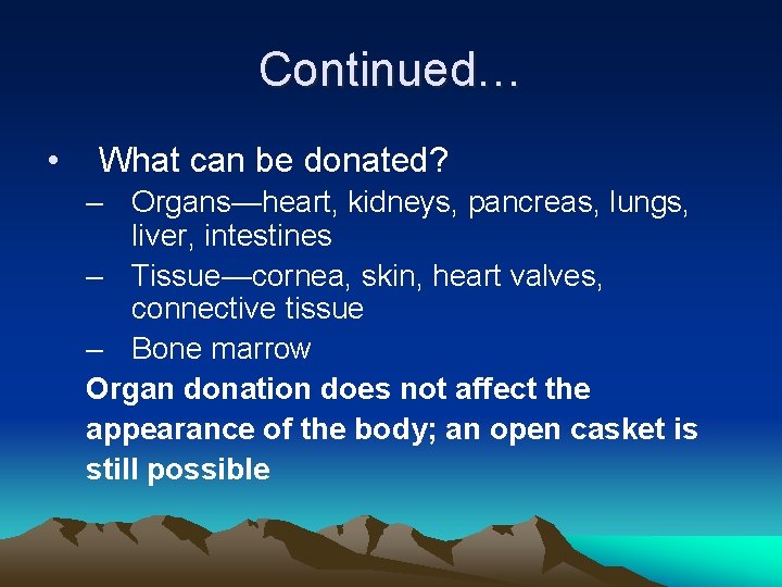 Continued… • What can be donated? – Organs—heart, kidneys, pancreas, lungs, liver, intestines –
