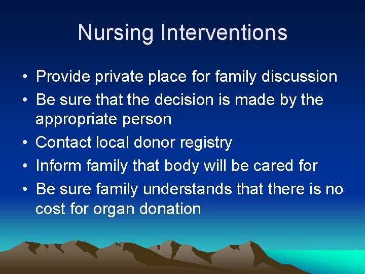 Nursing Interventions • Provide private place for family discussion • Be sure that the