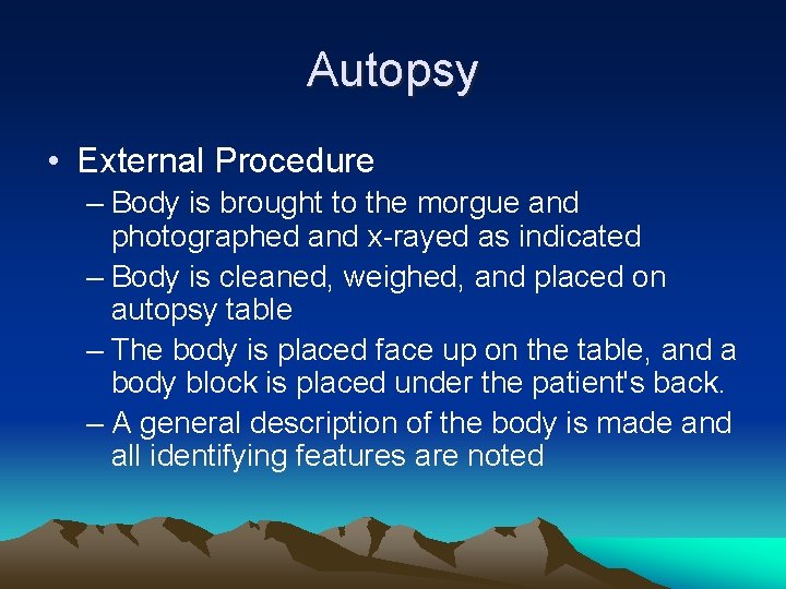 Autopsy • External Procedure – Body is brought to the morgue and photographed and