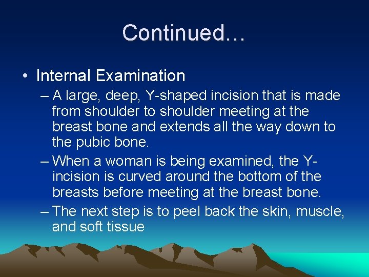 Continued… • Internal Examination – A large, deep, Y-shaped incision that is made from