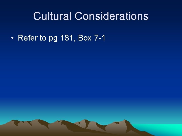 Cultural Considerations • Refer to pg 181, Box 7 -1 