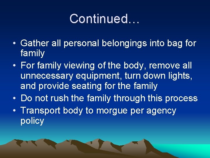 Continued… • Gather all personal belongings into bag for family • For family viewing