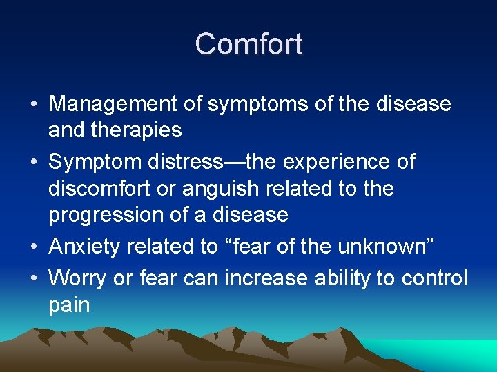 Comfort • Management of symptoms of the disease and therapies • Symptom distress—the experience