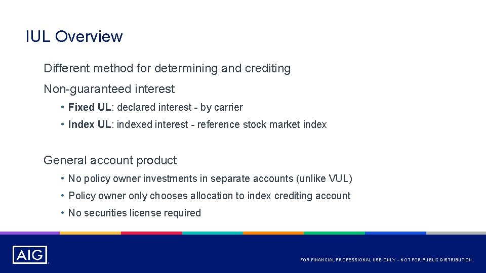 IUL Overview Different method for determining and crediting Non-guaranteed interest • Fixed UL: declared