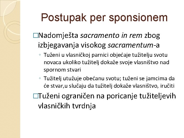 Postupak per sponsionem �Nadomješta sacramento in rem zbog izbjegavanja visokog sacramentum-a ◦ Tuženi u