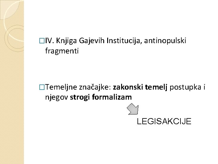 �IV. Knjiga Gajevih Institucija, antinopulski fragmenti �Temeljne značajke: zakonski temelj postupka i njegov strogi