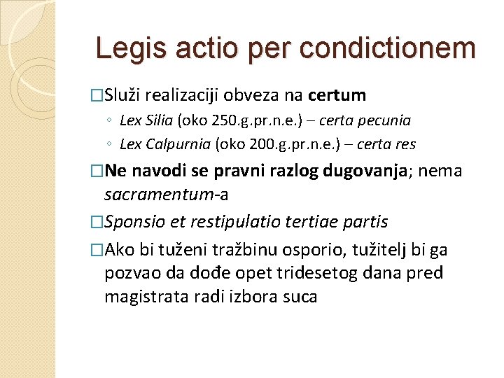 Legis actio per condictionem �Služi realizaciji obveza na certum ◦ Lex Silia (oko 250.