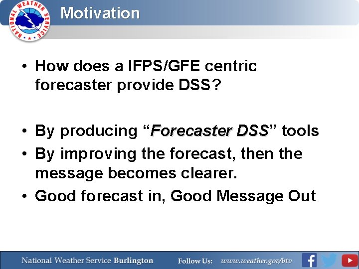 Motivation • How does a IFPS/GFE centric forecaster provide DSS? • By producing “Forecaster