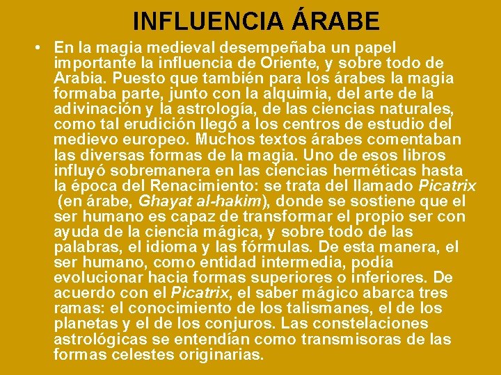 INFLUENCIA ÁRABE • En la magia medieval desempeñaba un papel importante la influencia de