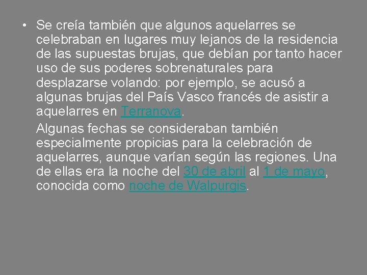  • Se creía también que algunos aquelarres se celebraban en lugares muy lejanos