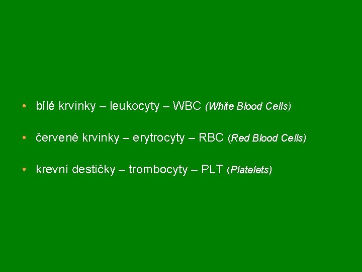  • bílé krvinky – leukocyty – WBC (White Blood Cells) • červené krvinky