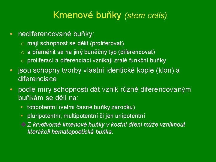 Kmenové buňky (stem cells) • nediferencované buňky: o mají schopnost se dělit (proliferovat) o