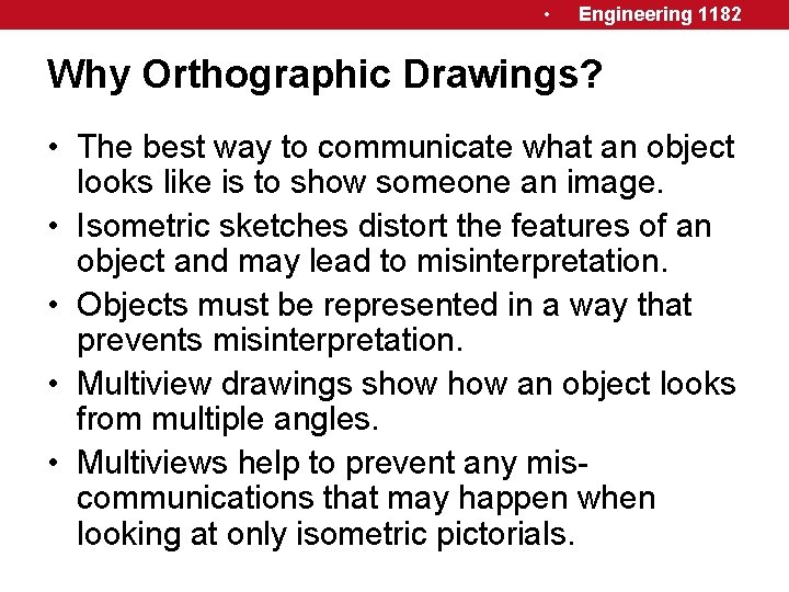  • Engineering 1182 Why Orthographic Drawings? • The best way to communicate what