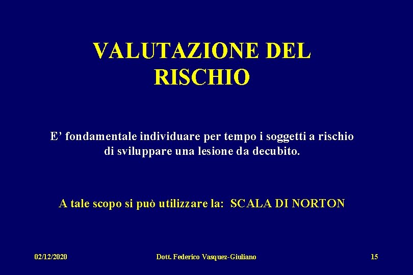 VALUTAZIONE DEL RISCHIO E’ fondamentale individuare per tempo i soggetti a rischio di sviluppare