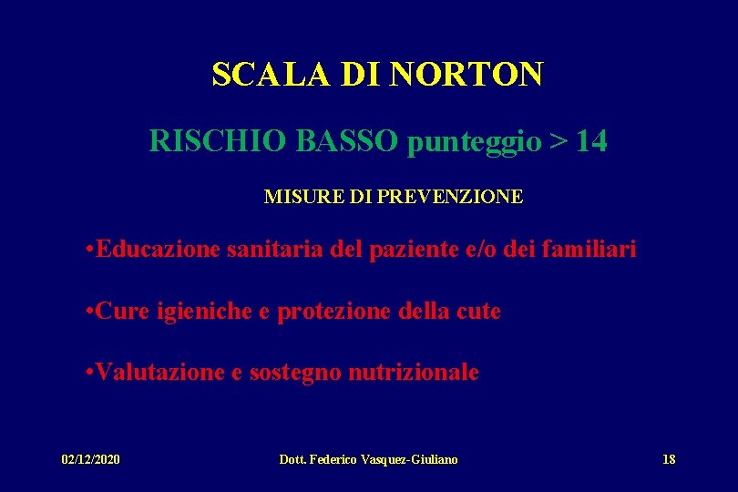 SCALA DI NORTON RISCHIO BASSO punteggio > 14 MISURE DI PREVENZIONE • Educazione sanitaria