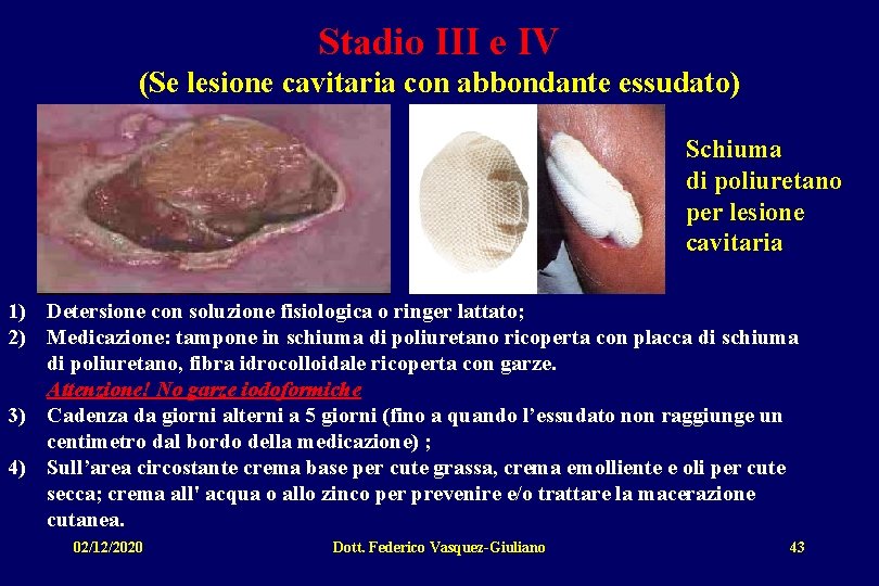 Stadio III e IV (Se lesione cavitaria con abbondante essudato) Schiuma di poliuretano per