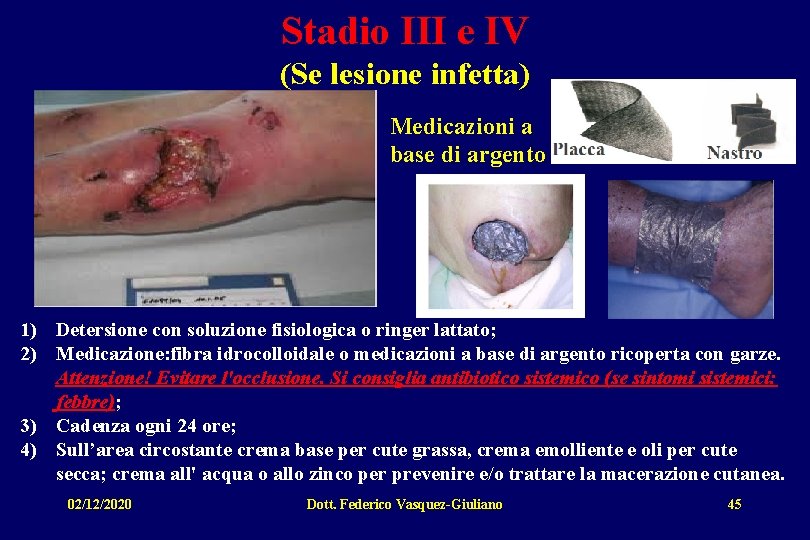 Stadio III e IV (Se lesione infetta) Medicazioni a base di argento 1) Detersione