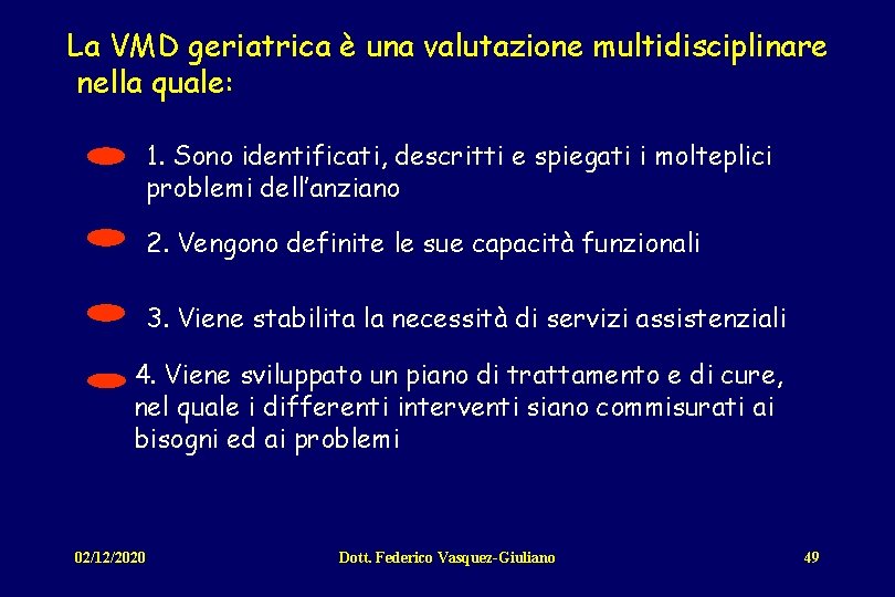 La VMD geriatrica è una valutazione multidisciplinare nella quale: 1. Sono identificati, descritti e