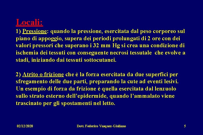 Locali: 1) Pressione: quando la pressione, esercitata dal peso corporeo sul piano di appoggio,