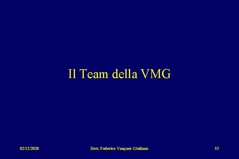 Il Team della VMG 02/12/2020 Dott. Federico Vasquez-Giuliano 53 