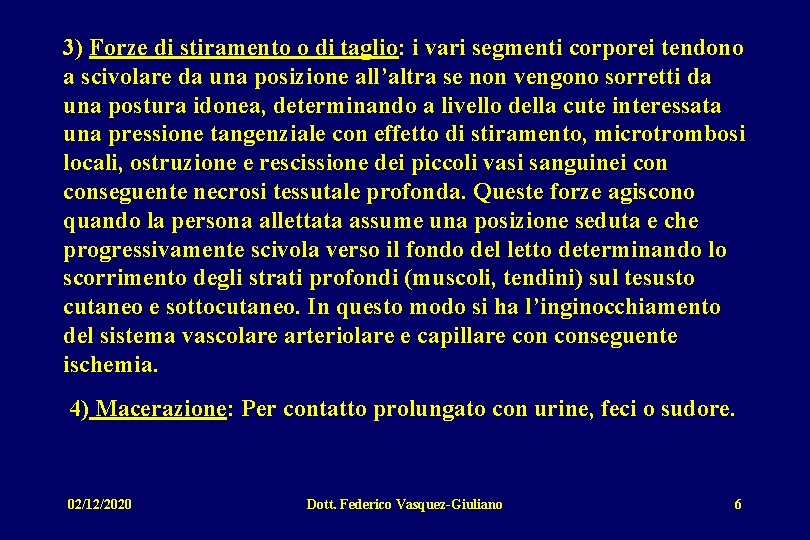 3) Forze di stiramento o di taglio: i vari segmenti corporei tendono a scivolare