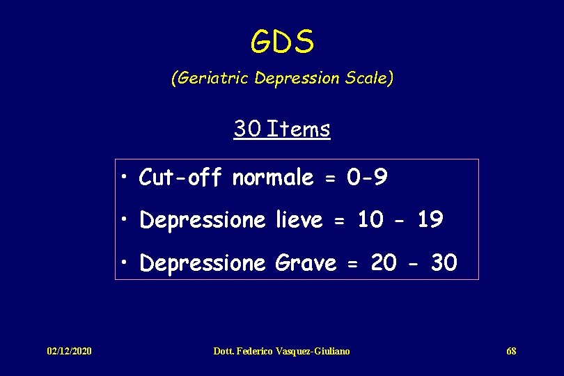 GDS (Geriatric Depression Scale) 30 Items • Cut-off normale = 0 -9 • Depressione