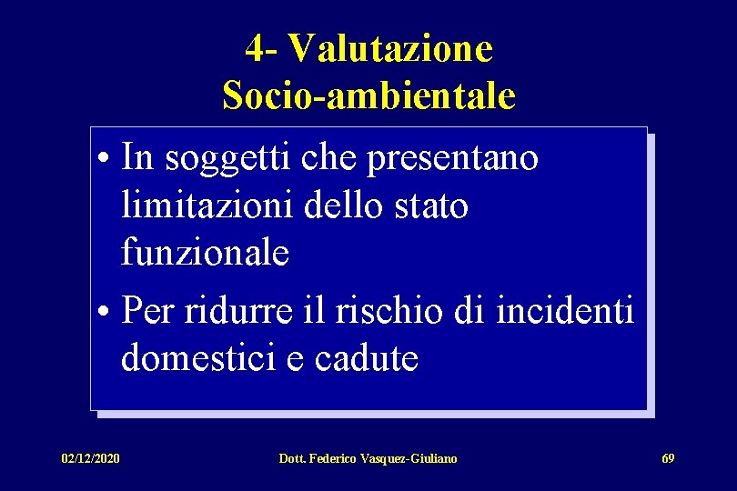 4 - Valutazione Socio-ambientale • In soggetti che presentano limitazioni dello stato funzionale •