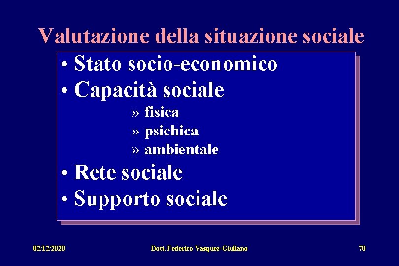 Valutazione della situazione sociale • Stato socio-economico • Capacità sociale » fisica » psichica