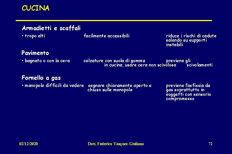 CUCINA Armadietti e scaffali • tropo alti facilmente accessibili riduce i rischi di cadute