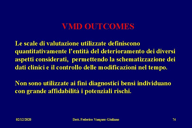 VMD OUTCOMES Le scale di valutazione utilizzate definiscono quantitativamente l’entità del deterioramento dei diversi