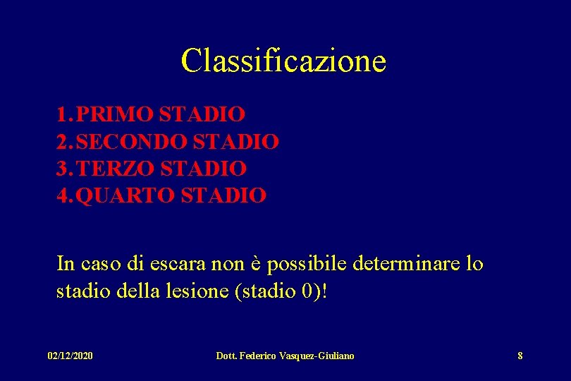 Classificazione 1. PRIMO STADIO 2. SECONDO STADIO 3. TERZO STADIO 4. QUARTO STADIO In