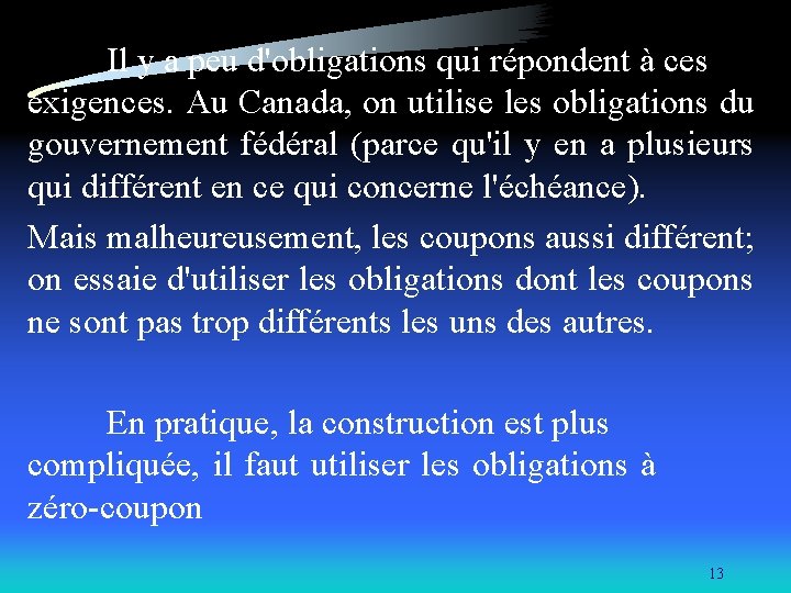 Il y a peu d'obligations qui répondent à ces exigences. Au Canada, on utilise