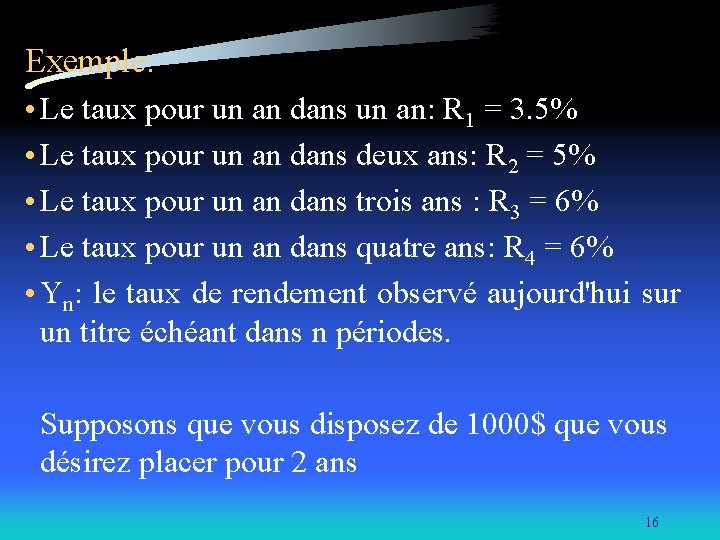 Exemple: • Le taux pour un an dans un an: R 1 = 3.